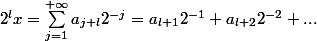 2^l x = \sum_{j=1}^{+\infty} a_{j+l} 2^{-j} = a_{l+1}2^{-1} + a_{l+2}2^{-2} + ... 
